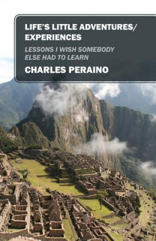 Könyv Life's Little Adventures/Experiences Charles Peraino