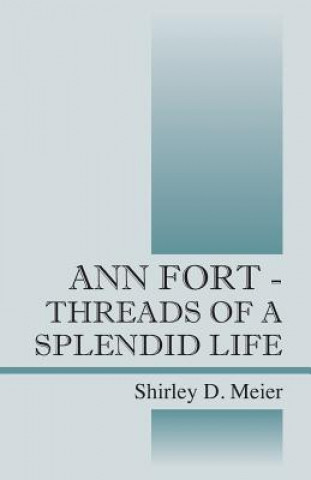 Könyv Ann Fort - Threads of a Splendid Life Shirley D Meier