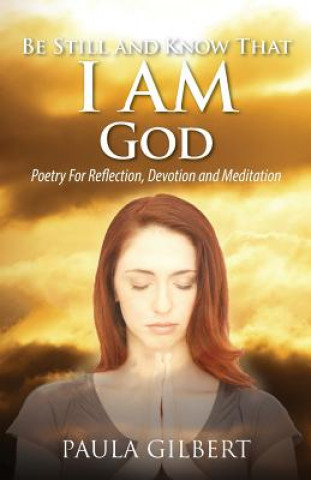 Könyv Be Still and Know That I Am God Paula Gilbert