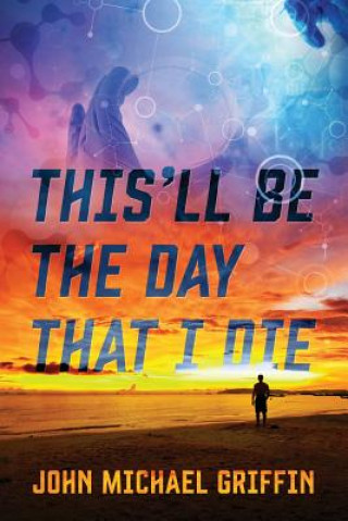 Libro This'll Be The Day That I Die John Michael Griffin