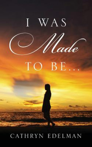 Книга I Was Made to Be . . . Cathryn Edelman