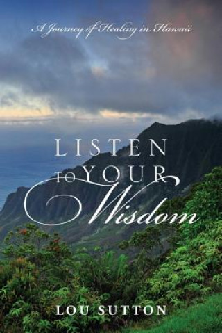 Könyv Listen to Your Wisdom Lou Sutton