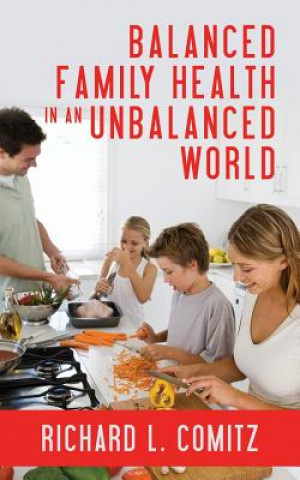 Carte Balanced Family Health in an Unbalanced World Richard L Comitz