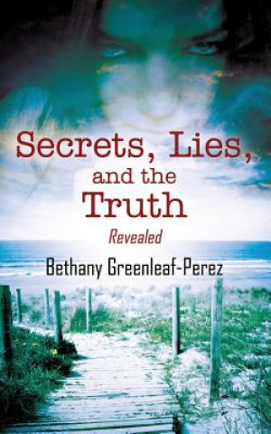 Kniha Secrets, Lies, and the Truth Bethany Greenleaf Perez