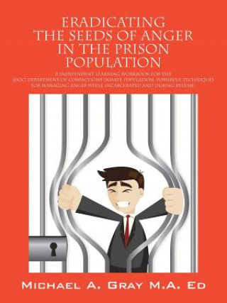 Carte Eradicating the Seeds of Anger in the Prison Population Michael a Gray Ma Ed