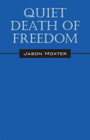 Książka Quiet Death of Freedom Jason Moxter