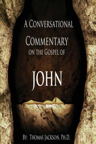 Livre Conversational Commentary on the Gospel of John THOMAS JACKSON PHD