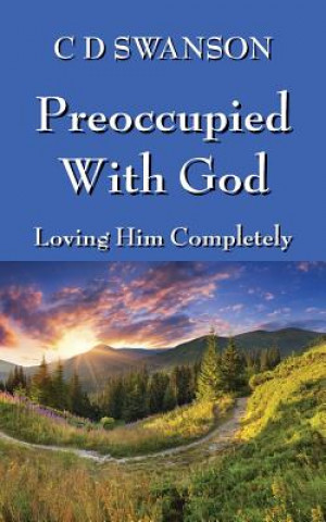 Книга Preoccupied with God C D Swanson