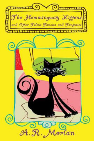 Carte Hemingway Kittens and Other Feline Fancies and Fantasies A R Morlan
