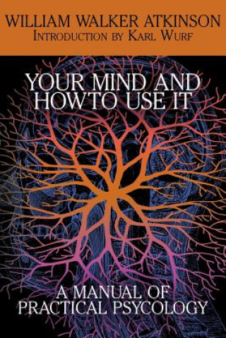 Kniha Your Mind and How to Use It William Walker Atkinson