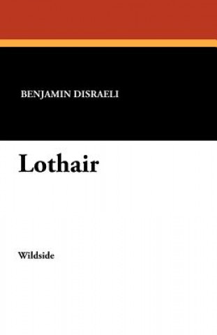 Libro Lothair Earl of Beaconsfield Benjamin Disraeli