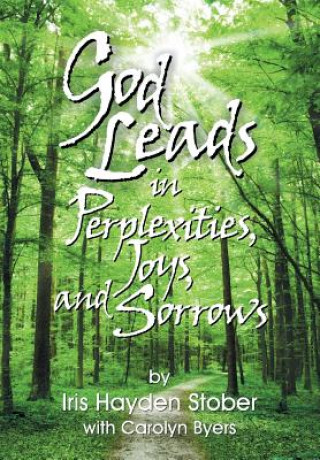Книга God Leads in Perplexities, Joys and Sorrows Iris Hayden Stober