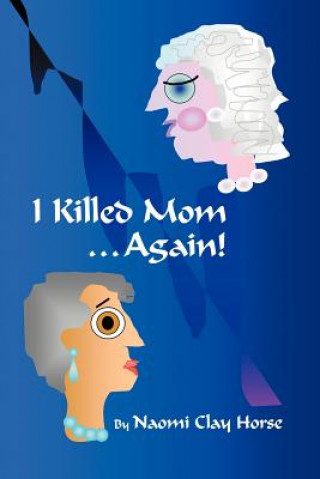 Carte I Killed Mom . . . Again! Naomi Clay Horse