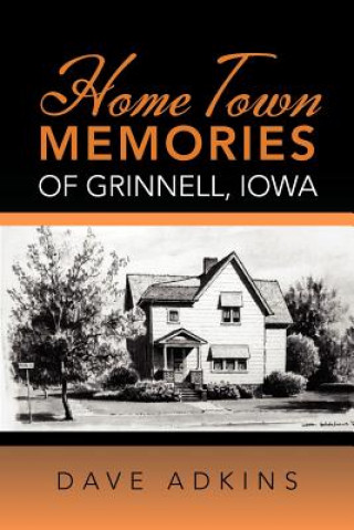 Könyv Home Town Memories of Grinnell, Iowa Dave Adkins