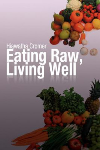 Książka Eating Raw, Living Well Hiawatha Cromer