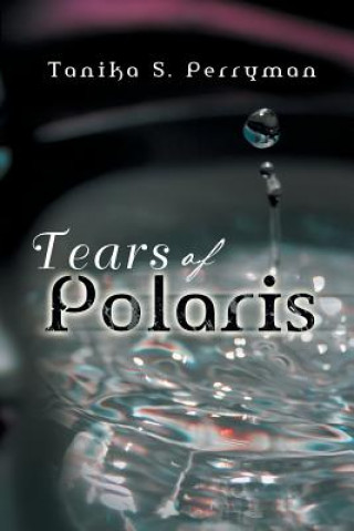Kniha Tears of Polaris Tanika S Perryman
