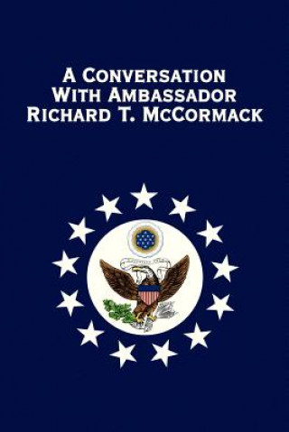 Carte Conversation with Ambassador Richard T. McCormack Richard T McCormack