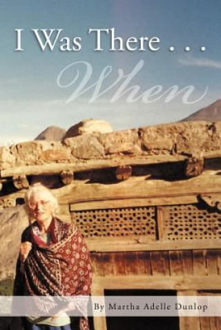 Книга I Was There . . . Martha Adelle Dunlop