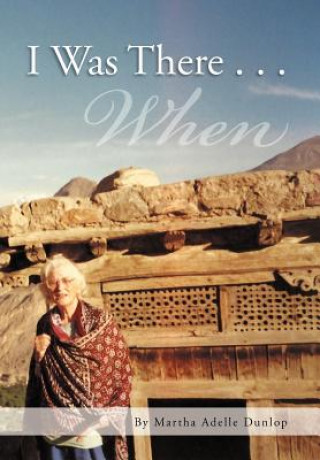 Livro I Was There . . . Martha Adelle Dunlop