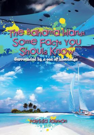 Könyv Bahama Islands Some Facts You Should Know Patricia (Formerly Buckinghamshire New University UK) Johnson