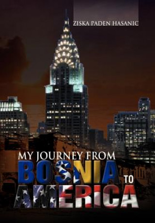 Livre My Journey from Bosnia to America Ziska Paden Hasanic