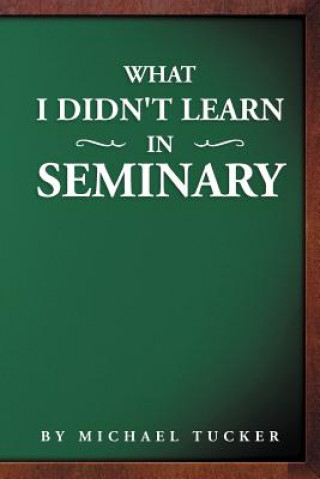 Kniha What I Didn't Learn in Seminary Michael Tucker