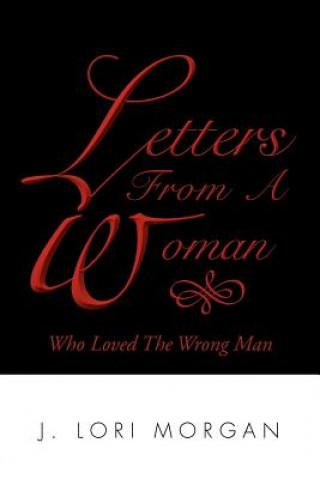 Knjiga Letters From A Woman Who Loved The Wrong Man J Lori Morgan