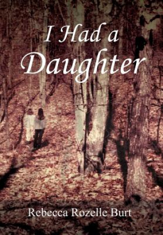 Kniha I Had A Daughter Rebecca Rozelle Burt