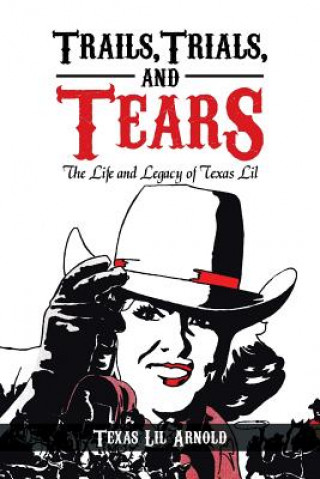 Книга Trails, Trials, and Tears Texas Lil Arnold