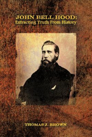 Libro John Bell Hood Associate Director Institute for Southern Studies and Associate Professor of History Thomas J (University of South Carolina) Brown