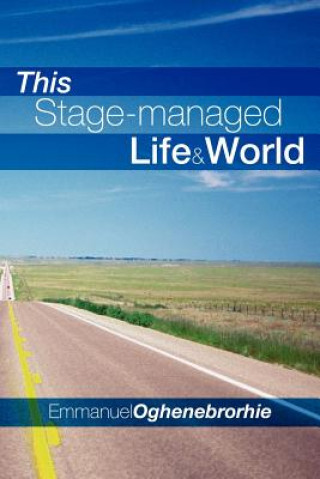 Kniha This Stage-managed Life & World Emmanuel Oghenebrorhie