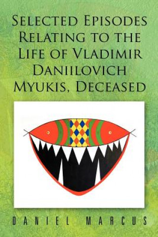 Kniha Selected Episodes Relating to the Life of Vladimir Daniilovich Myukis, Deceased Daniel Marcus