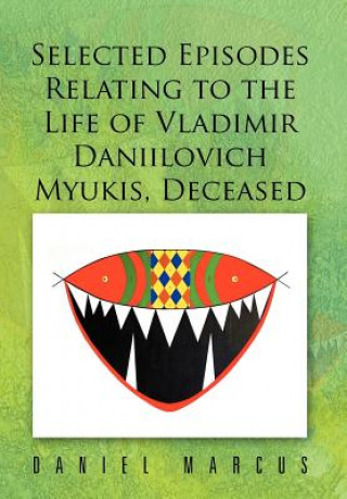 Kniha Selected Episodes Relating to the Life of Vladimir Daniilovich Myukis, Deceased Daniel Marcus