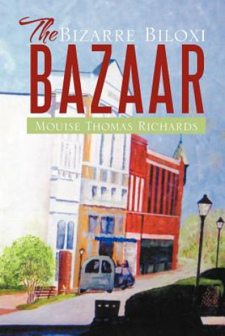 Knjiga Bizarre Biloxi Bazaar Mouise Thomas Richards