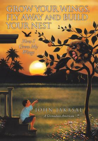 Könyv Grow Your Wings, Fly Away and Build Your Nest John Jakasal