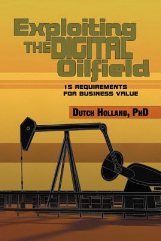 Książka Exploiting The Digital Oilfield Dutch Holland Phd