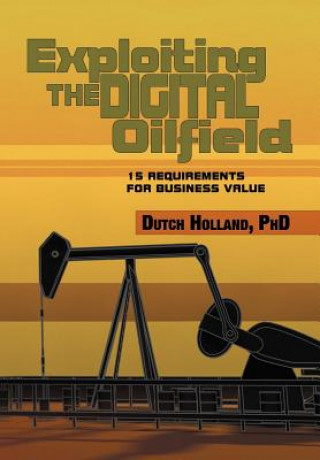 Książka Exploiting The Digital Oilfield Dutch Holland Phd