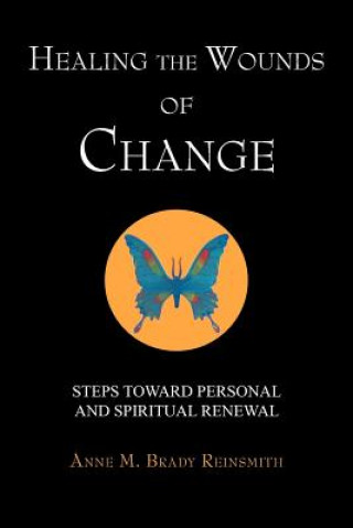 Buch Healing the Wounds of Change Anne M Brady Reinsmith