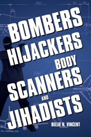 Carte Bombers, Hijackers, Body Scanners, and Jihadists Billie H Vincent