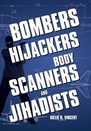 Carte Bombers, Hijackers, Body Scanners, and Jihadists Billie H Vincent