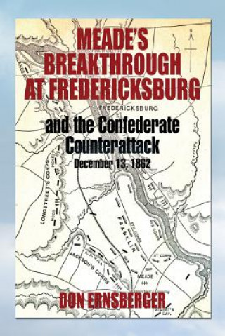 Carte Meade's Breakthrough at Fredericksburg Don Ernsberger