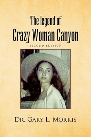 Könyv Legend of Crazy Woman Canyon Second Edition Dr Gary L Morris