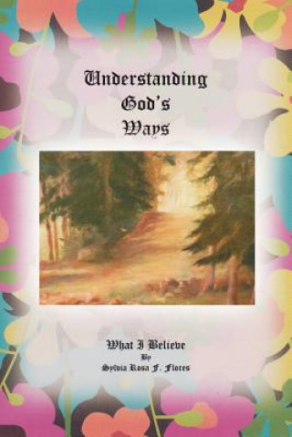 Kniha Understanding God's Ways Sylvia Rosa F Flores