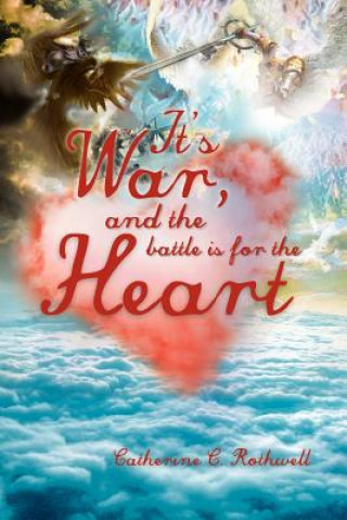 Livre It's War, and the Battle Is for the Heart Catherine C Rothwell