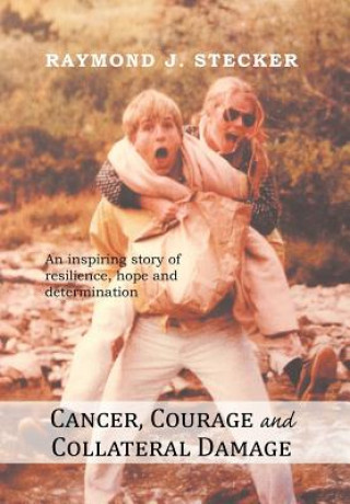 Knjiga Cancer, Courage and Collateral Damage Raymond J Stecker