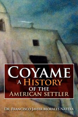 Książka Coyame a History of the American Settler Dr Francisco Javier Morales Natera