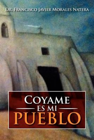 Knjiga Coyame Es Mi Pueblo Dr Francisco Javier Morales Natera