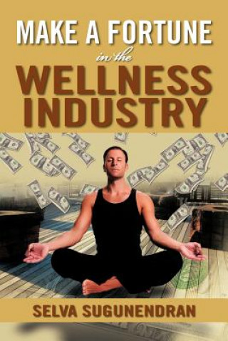 Kniha Make a Fortune in the Wellness Industry Selva Sugunendran
