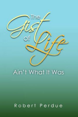 Book Gist of Life Ain't What It Was Robert Perdue