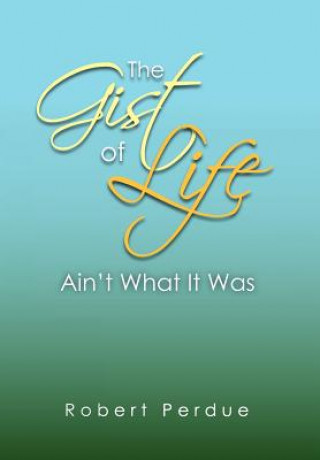 Book Gist of Life Ain't What It Was Robert Perdue